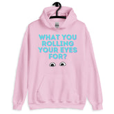 What You Rolling Your Eyes For? Unisex Hoodie